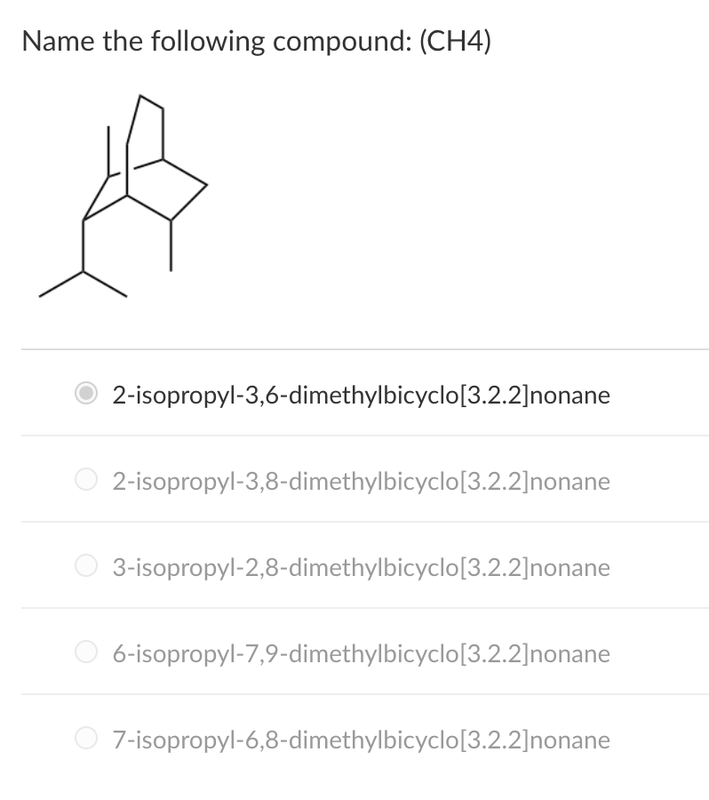 Name The Following Compound Ch4 2 Isopropyl 3 6 Dimethylbicyclo 3 2 2 Nonane 2 Isopropyl 3 8 Dimethylbicyclo 3 2 2 No 1