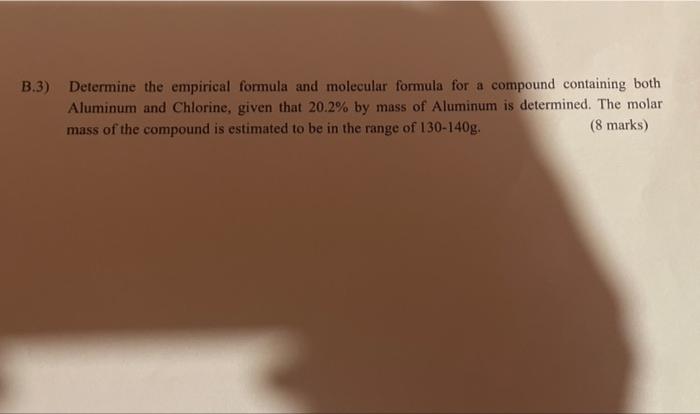 B 3 Determine The Empirical Formula And Molecular Formula For A Compound Containing Both Aluminum And Chlorine Given T 1