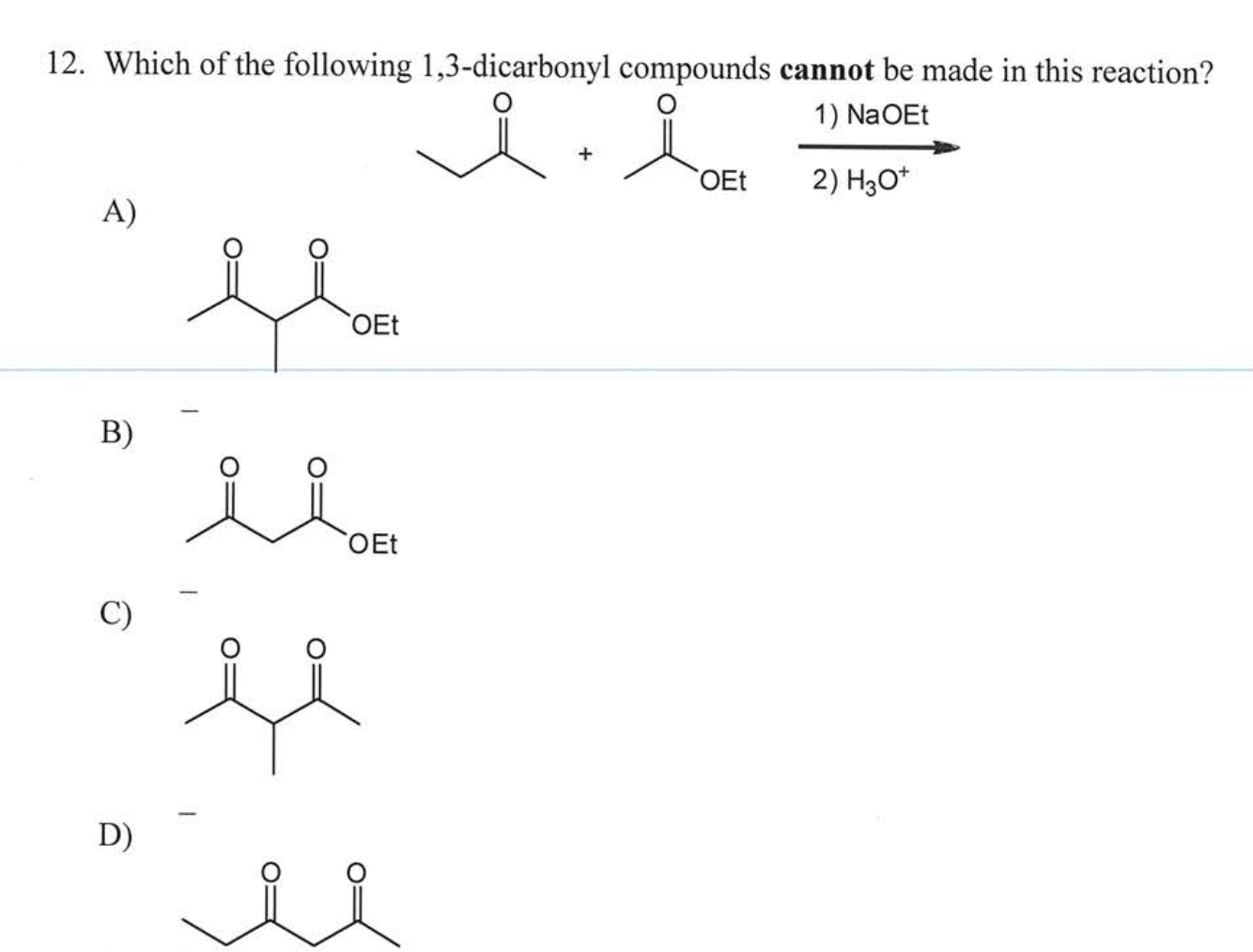 12 Which Of The Following 1 3 Dicarbonyl Compounds Cannot Be Made In This Reaction 1 Naoet Oet 2 H307 A Oet 1 B 1