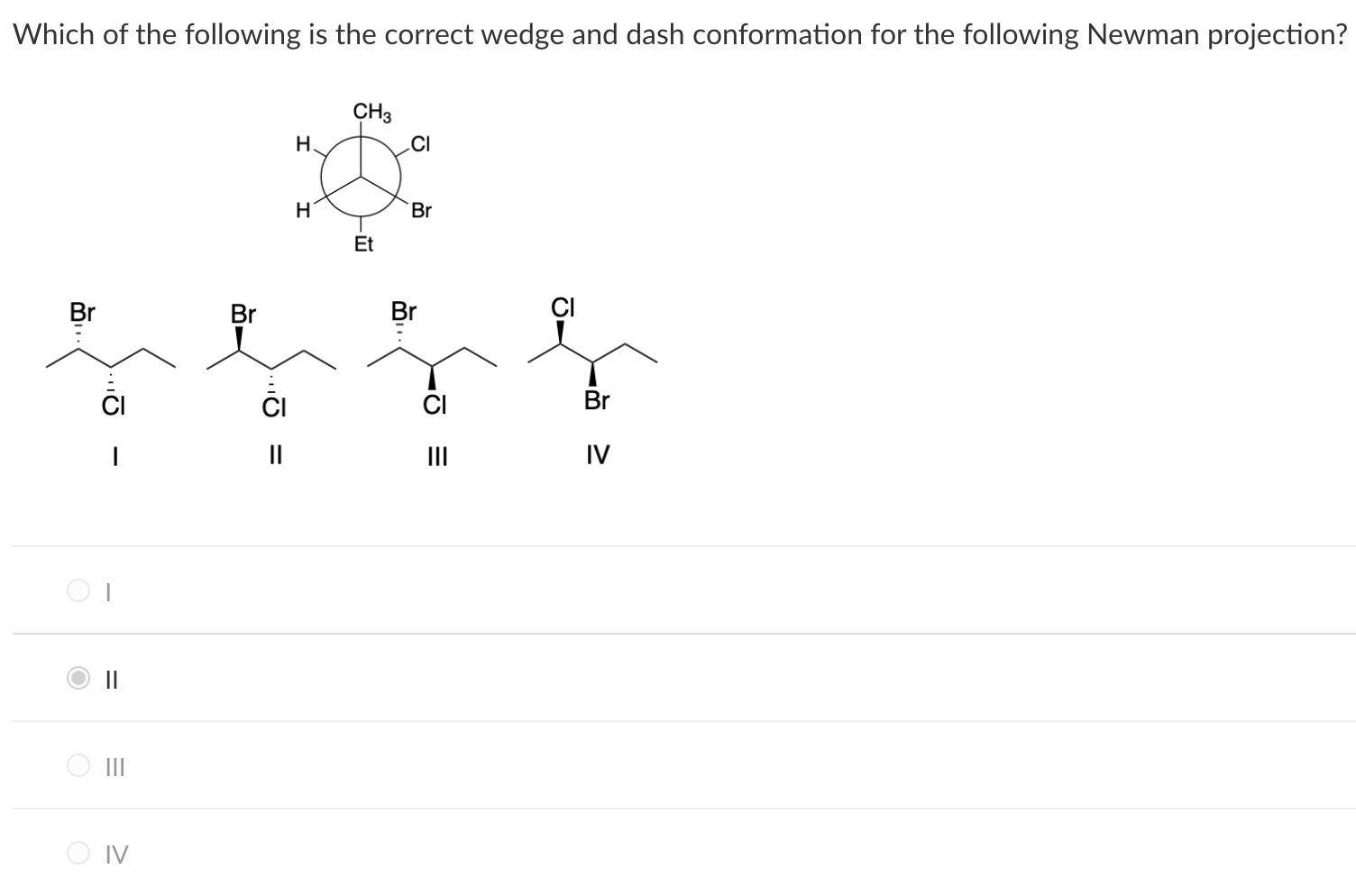 Which Of The Following Is The Correct Wedge And Dash Conformation For The Following Newman Projection Ch3 H Ci H Br Et 1