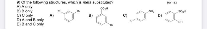 Hw 15 1 Br No2 Soh 9 Of The Following Structures Which Is Meta Substituted A A Only Coh B B Only C C Only A B D 1