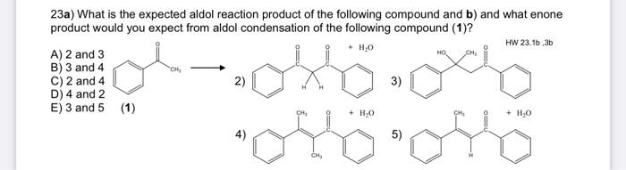 H0 Ho Ch 23a What Is The Expected Aldol Reaction Product Of The Following Compound And B And What Enone Product Woul 1