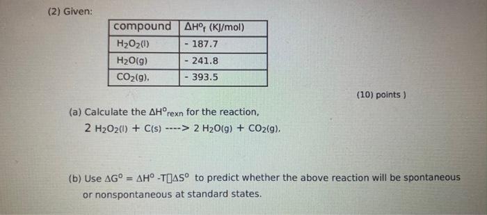 2 Given Compound Ah Kj Mol H2o2 1 187 7 H2o G 241 8 Co2 G 393 5 10 Points A Calculate The Ahorexn F 1