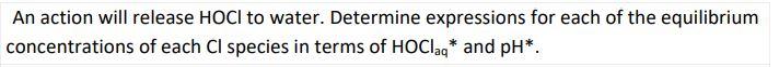 An Action Will Release Hoci To Water Determine Expressions For Each Of The Equilibrium Concentrations Of Each Cl Specie 1