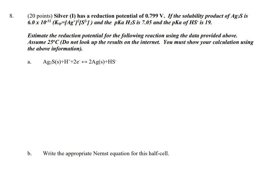 8 8 20 Points Silver 1 Has A Reduction Potential Of 0 799 V If The Solubility Product Of Ag2s Is 6 0 X 10 51 Ksp 1