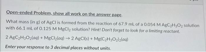 Open Ended Problem Show All Work On The Answer Page What Mass In G Of Agcl Is Formed From The Reaction Of 67 9 Ml Of 1
