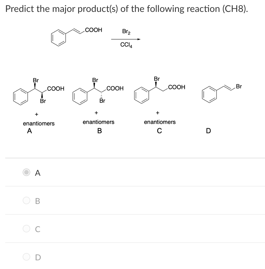 Predict The Major Product S Of The Following Reaction Ch8 Cooh Br2 Cc14 Br Br Br Cooh Cooh Cooh Br In Br Br Enan 1