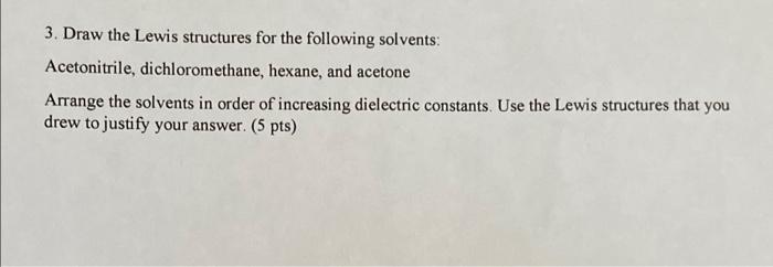 3 Draw The Lewis Structures For The Following Solvents Acetonitrile Dichloromethane Hexane And Acetone Arrange The 1