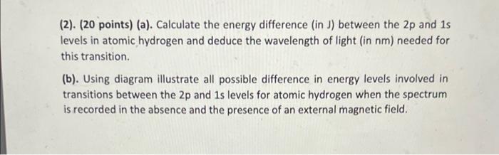 2 20 Points A Calculate The Energy Difference In J Between The 2p And 1s Levels In Atomic Hydrogen And Deduce 1