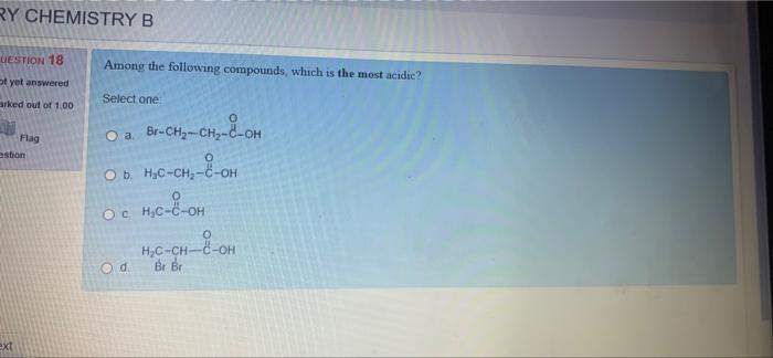 Ry Chemistry B Uestion 18 Among The Following Compounds Which Is The Most Acidie Ot Yet Answered Select One Arked Out 1