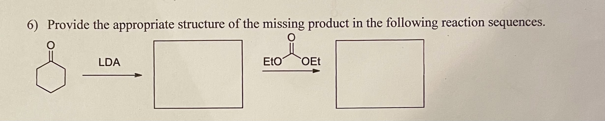 6 Provide The Appropriate Structure Of The Missing Product In The Following Reaction Sequences O Lda Eto Oet U 1