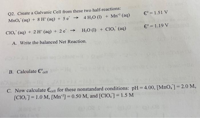 E 1 51 V Q2 Create A Galvanic Cell From These Two Half Reactions Mno Aq 8 H Aq 5 E 4 H2o 1 Mn Aq 1
