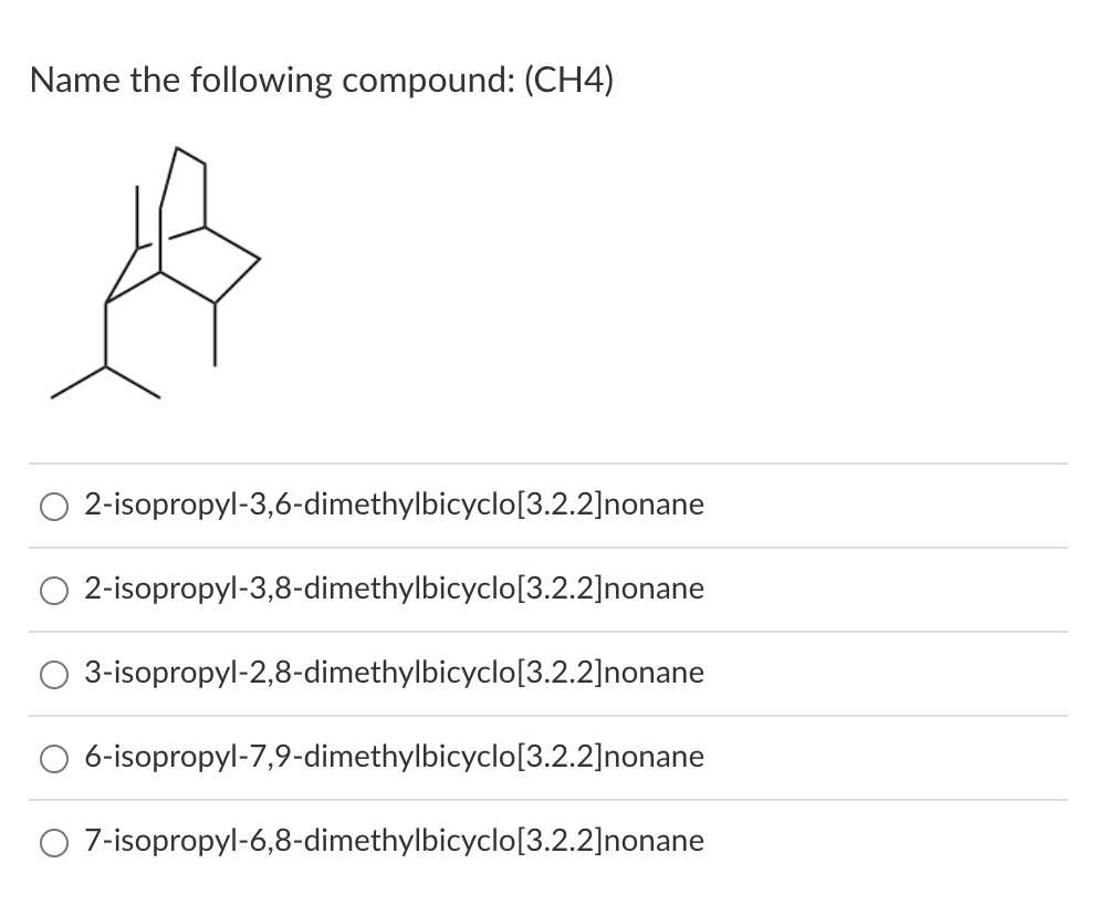 Name The Following Compound Ch4 2 Isopropyl 3 6 Dimethylbicyclo 3 2 2 Nonane 2 Isopropyl 3 8 Dimethylbicyclo 3 2 2 No 1