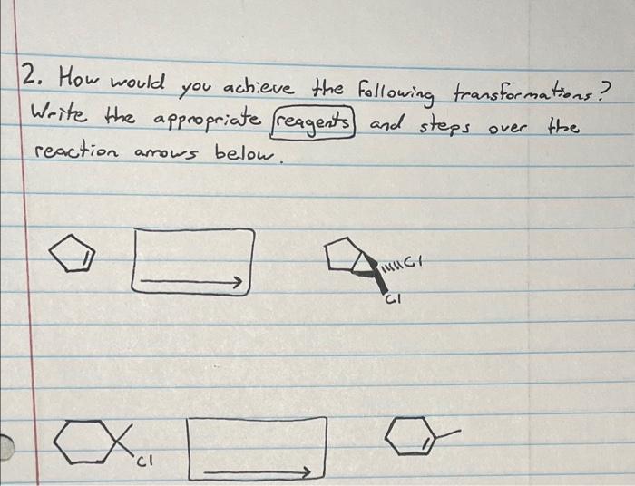 12 How Would You Achieve The Following Transformations Write The Appropriate Reagents And Steps Over The Reaction Arr 1