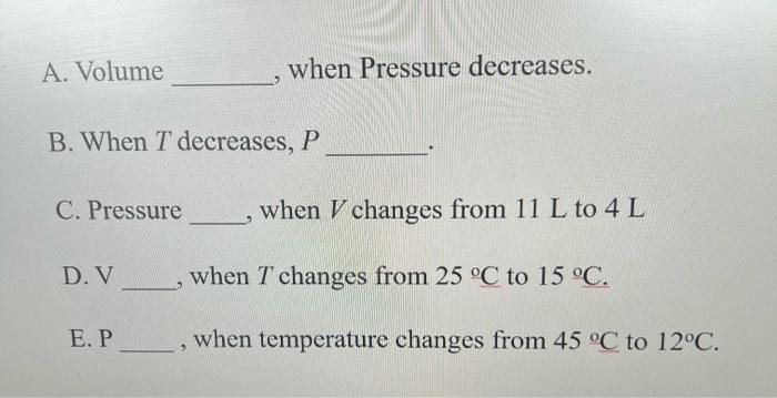 A Volume When Pressure Decreases B When T Decreases P C Pressure When V Changes From 11 L To 4l 9 D V When I Chang 1