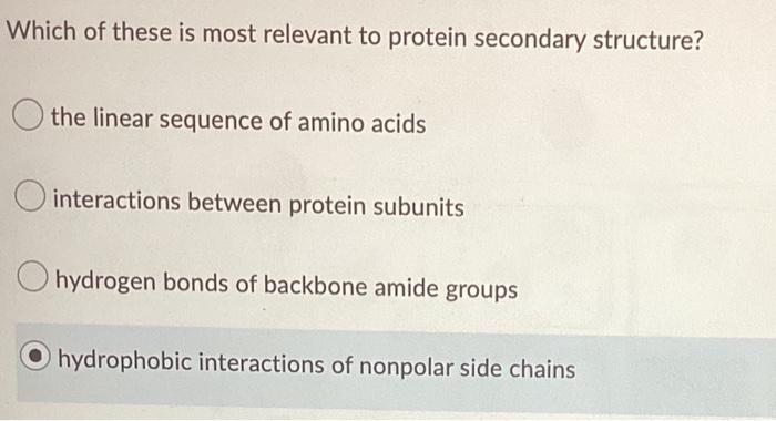 Which Of These Is Most Relevant To Protein Secondary Structure O The Linear Sequence Of Amino Acids O Interactions Betw 1