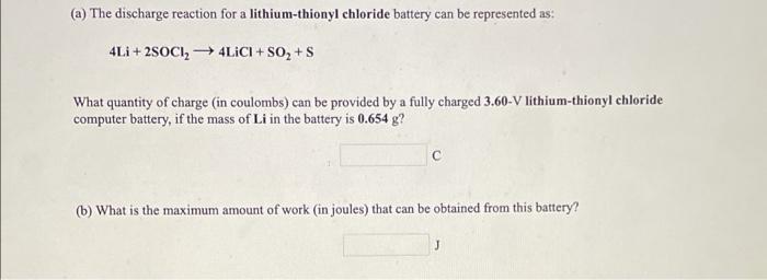 A The Discharge Reaction For A Lithium Thionyl Chloride Battery Can Be Represented As 4li 2sccl2 4lici So2 S W 1