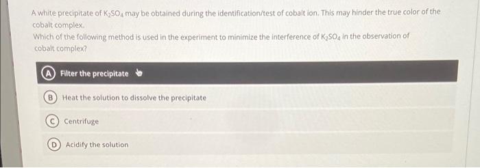 A White Precipitate Of K2so4 May Be Obtained During The Identification Test Of Cobaltion This May Hinder The True Color 1