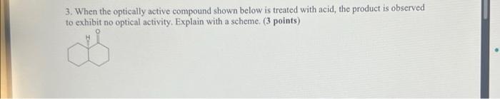 3 When The Optically Active Compound Shown Below Is Treated With Acid The Product Is Observed To Exhibit No Optical Ac 1