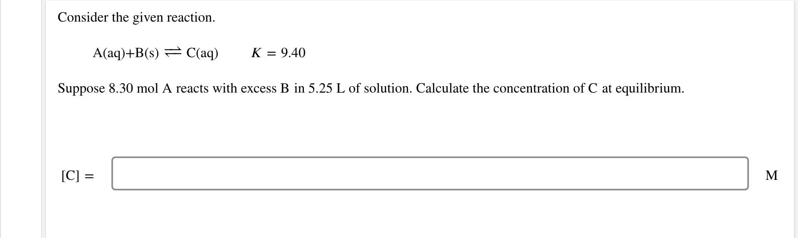 Consider The Given Reaction A Aq B S C Aq K 9 40 Suppose 8 30 Mol A Reacts With Excess B In 5 25 L Of Solution 1