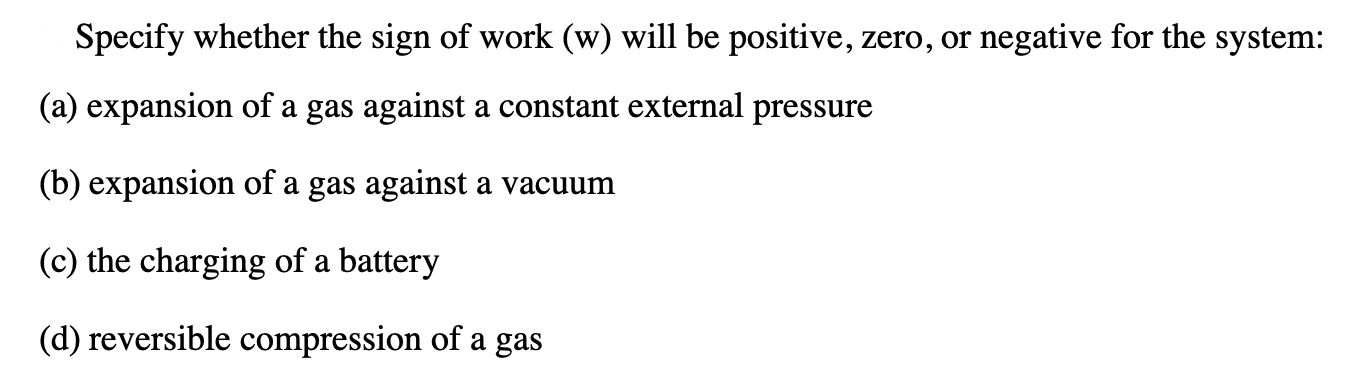 Specify Whether The Sign Of Work W Will Be Positive Zero Or Negative For The System A Expansion Of A Gas Against 1