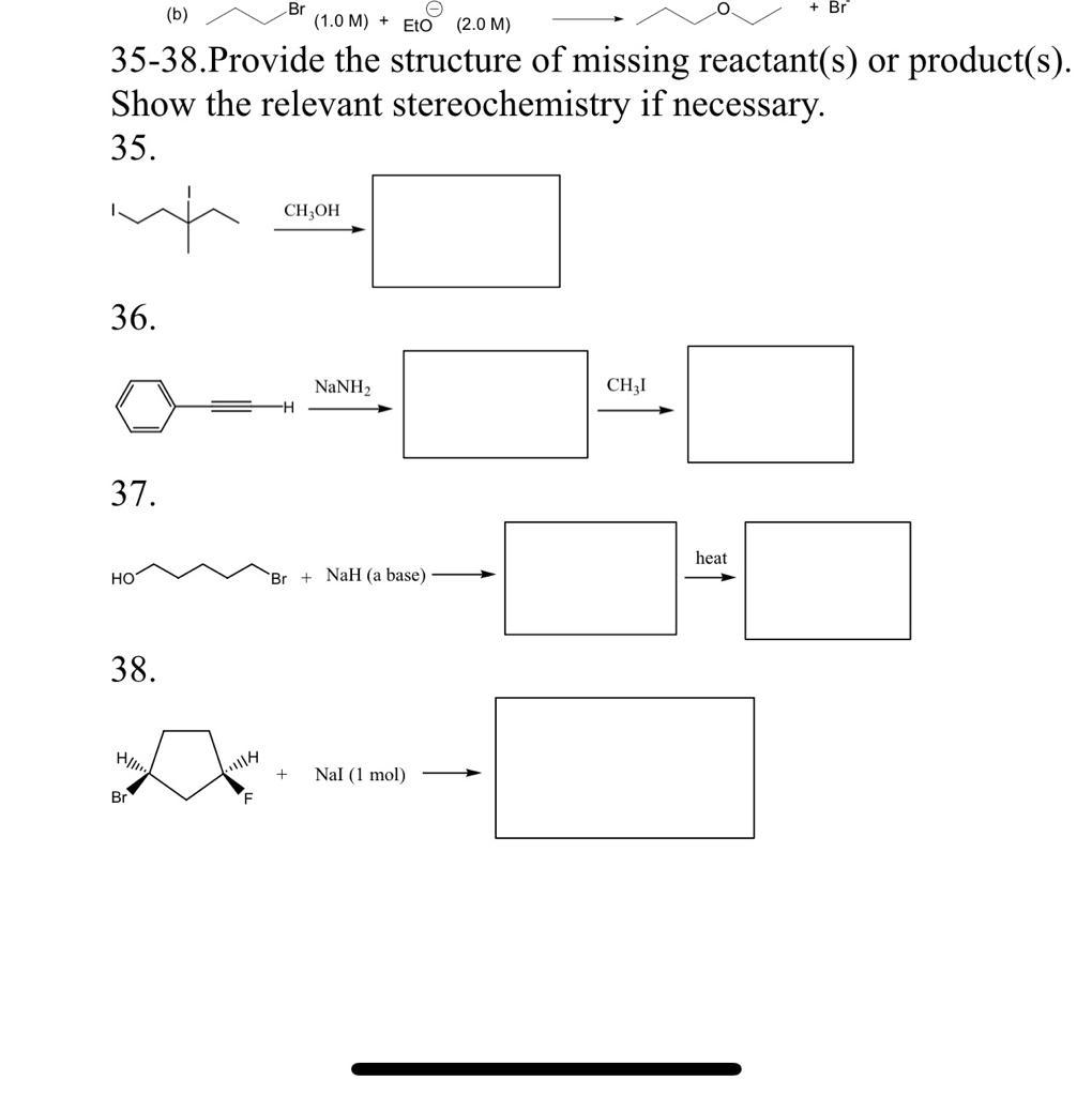 B Br Br 1 0m Eto 2 0 M 35 38 Provide The Structure Of Missing Reactant S Or Product S Show The Relevant Ste 1