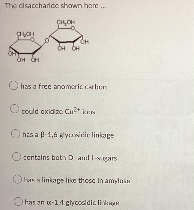 The Disaccharide Shown Here Ch Oh 0 Ch Oh Oh Oh Oh Ohn Oh Oh O Has A Free Anomeric Carbon Could Oxidize Cu2 Ions 1
