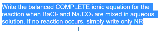 Write The Balanced Complete Ionic Equation For The Reaction When Bacl2 And Na2co3 Are Mixed In Aqueous Solution If No R 1