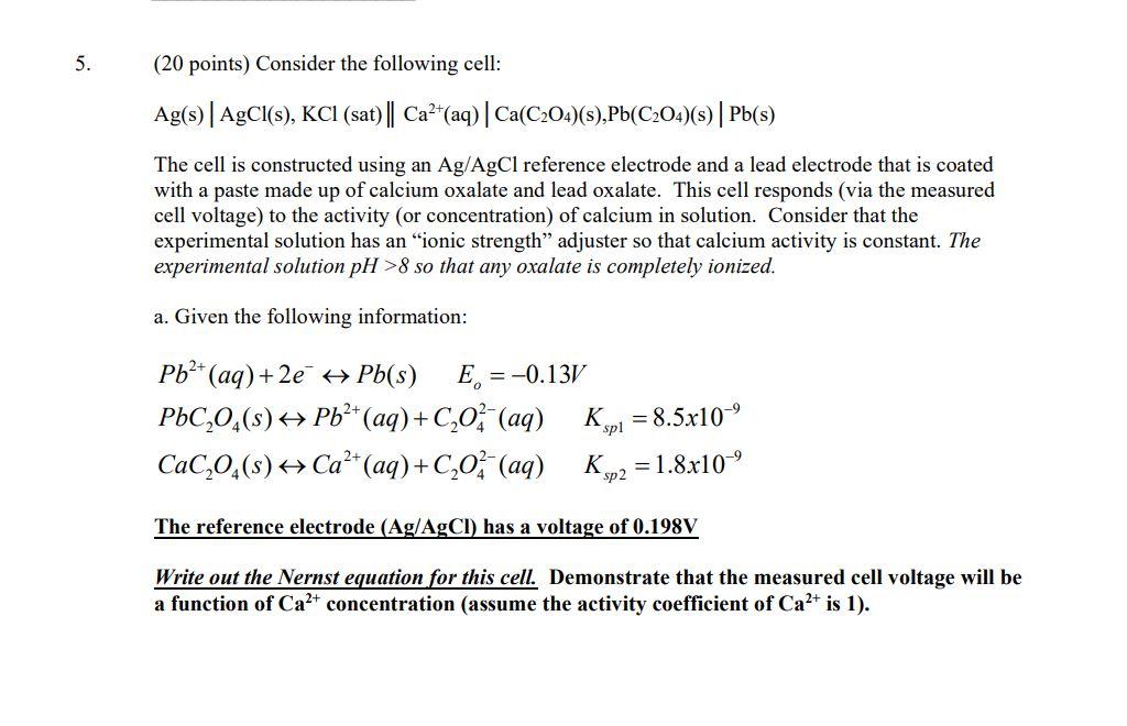 5 20 Points Consider The Following Cell Ag S Agcl S Kci Sat Ca Aq Ca C204 S Pb C204 5 Pb S The Ce 1