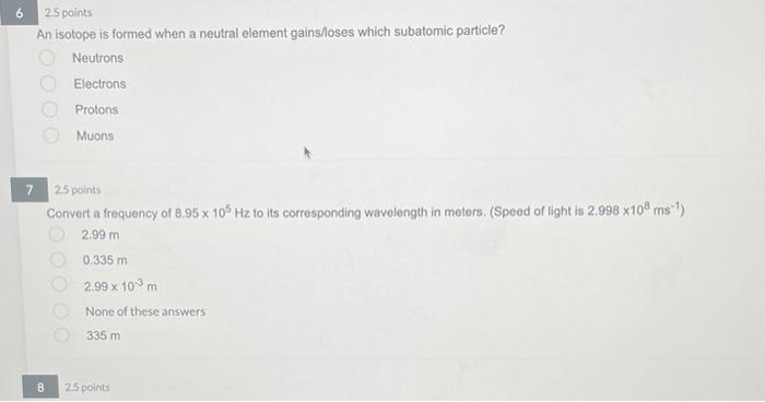 2 5 Points An Isotope Is Formed When A Neutral Element Gains Loses Which Subatomic Particle Neutrons Electrons Protons 1