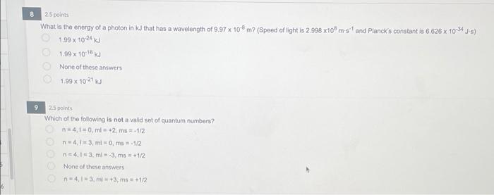 8 25 Points What Is The Energy Of A Photon In Kj That Has A Wavelength Of 9 97 X 10 8 M Speed Of Light Is 2 998 X10 Ms 1
