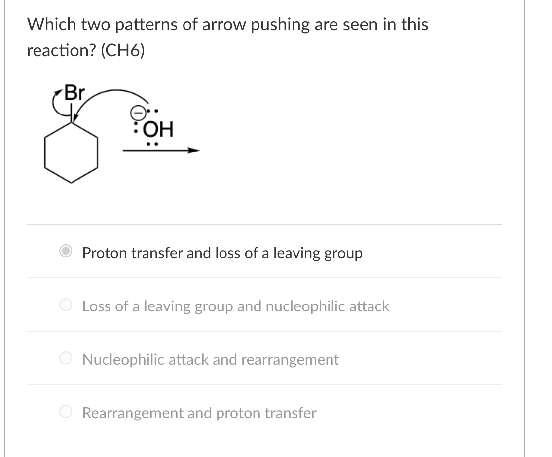 Which Two Patterns Of Arrow Pushing Are Seen In This Reaction Ch6 Br Oh Proton Transfer And Loss Of A Leaving Group 1