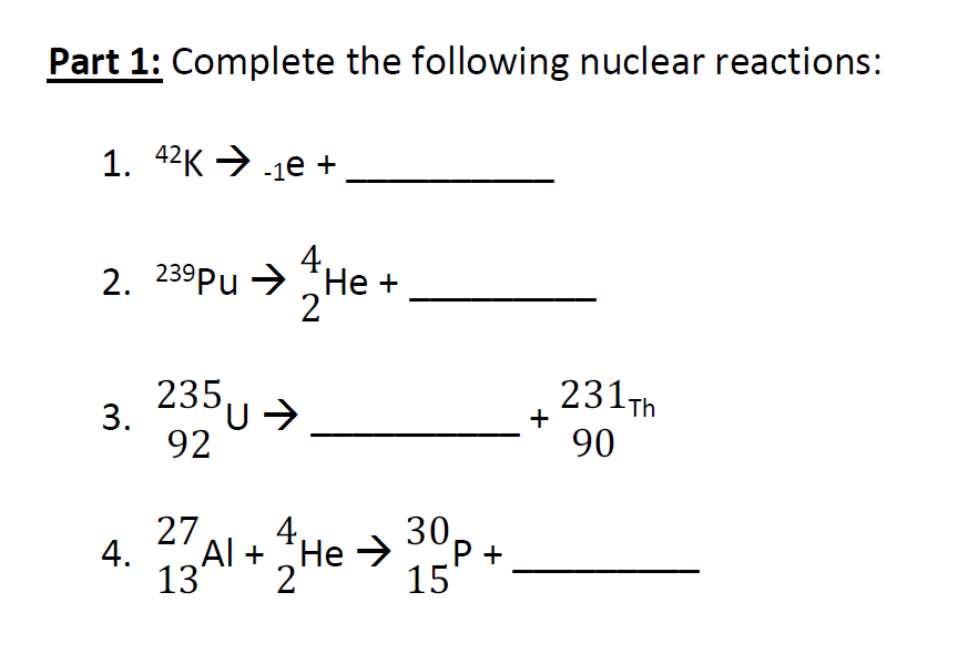 Part 1 Complete The Following Nuclear Reactions 1 42k Le 2 239p4 He 2 235 3 231th U 92 Ou 90 4 77a1 1