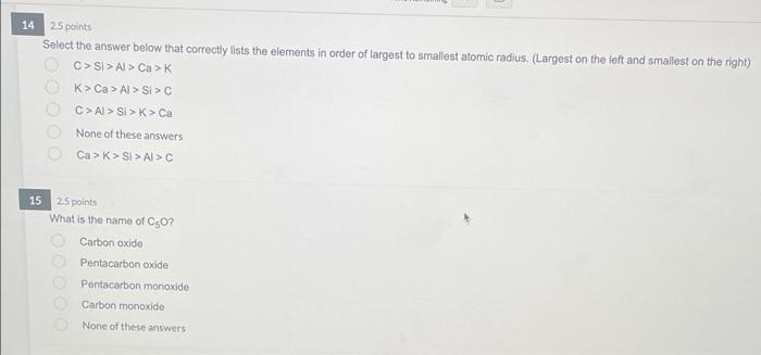 14 25 Points Select The Answer Below That Correctly Lists The Elements In Order Of Largest To Smallest Atomic Radius L 1
