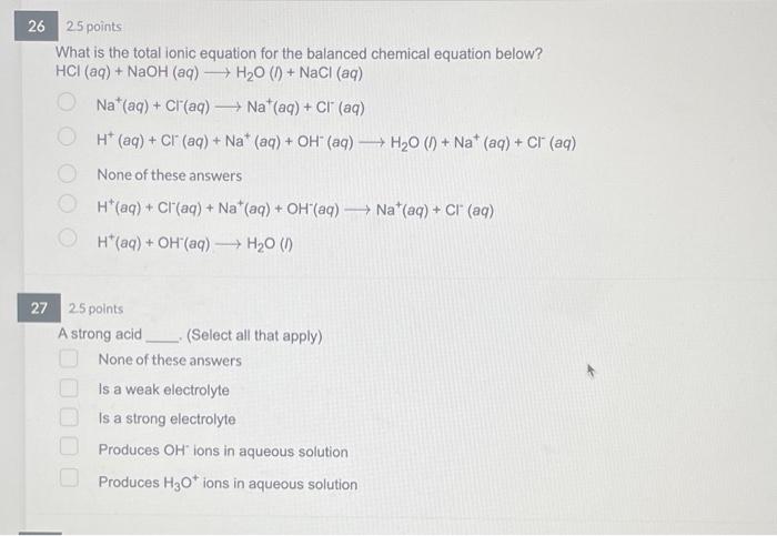 26 25 Points What Is The Total Ionic Equation For The Balanced Chemical Equation Below Hci Aq Naoh Aq H20 1 1