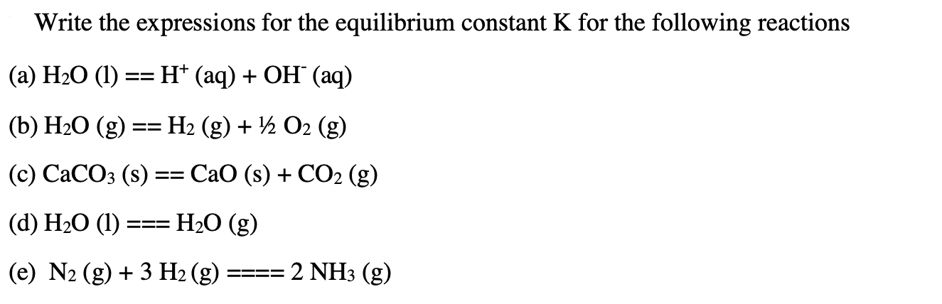 Write The Expressions For The Equilibrium Constant K For The Following Reactions A H20 1 H Aq Oh Aq B 1