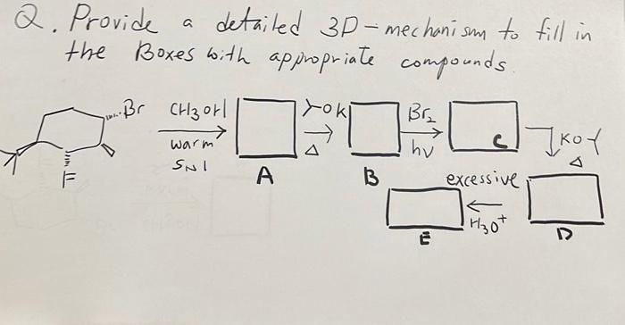 A Q Provide Detailed 3d Mechanism To Fill In The Boxes With Appropriate Compounds Br Chzor Br Warm Sni Hu Cl Koy Ex 1
