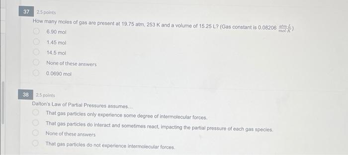 37 25 Points How Many Moles Of Gas Are Present At 19 75 Atm 253 K And A Volume Of 15 25 L Gas Constant Is 0 08206 Ate 1