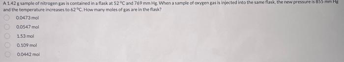 A 142 G Sample Of Nitrogen Gas Is Contained In A Flask At 52 C And 769 Mm Hg When A Sample Of Oxygen Gas Is Injected In 1