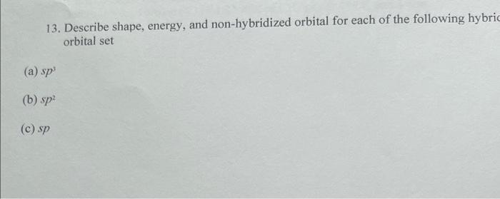 13 Describe Shape Energy And Non Hybridized Orbital For Each Of The Following Hybrid Orbital Set A Sp B Sp C Sp 1