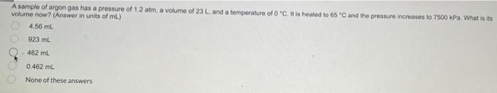 A Sample Of Argon Gas Has A Pressure Of 1 2 Atm A Volume Of 23 L And A Temperature Of 0 C It Is Heated To 65 C And T 1