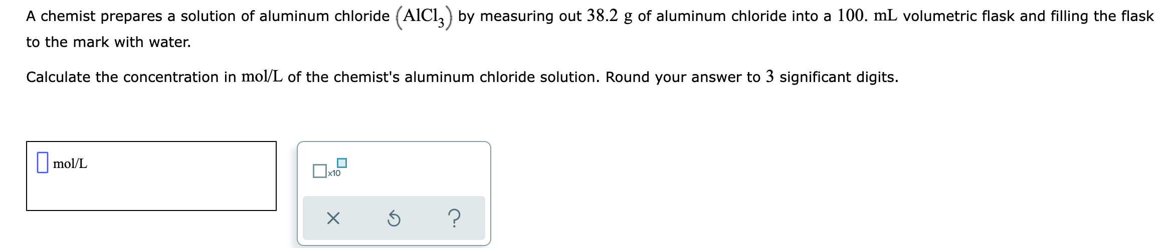 A Chemist Prepares A Solution Of Aluminum Chloride Aici By Measuring Out 38 2 G Of Aluminum Chloride Into A 100 Ml V 1