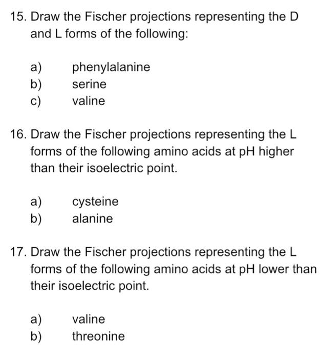 15 Draw The Fischer Projections Representing The D And L Forms Of The Following A B C Phenylalanine Serine Valine 1