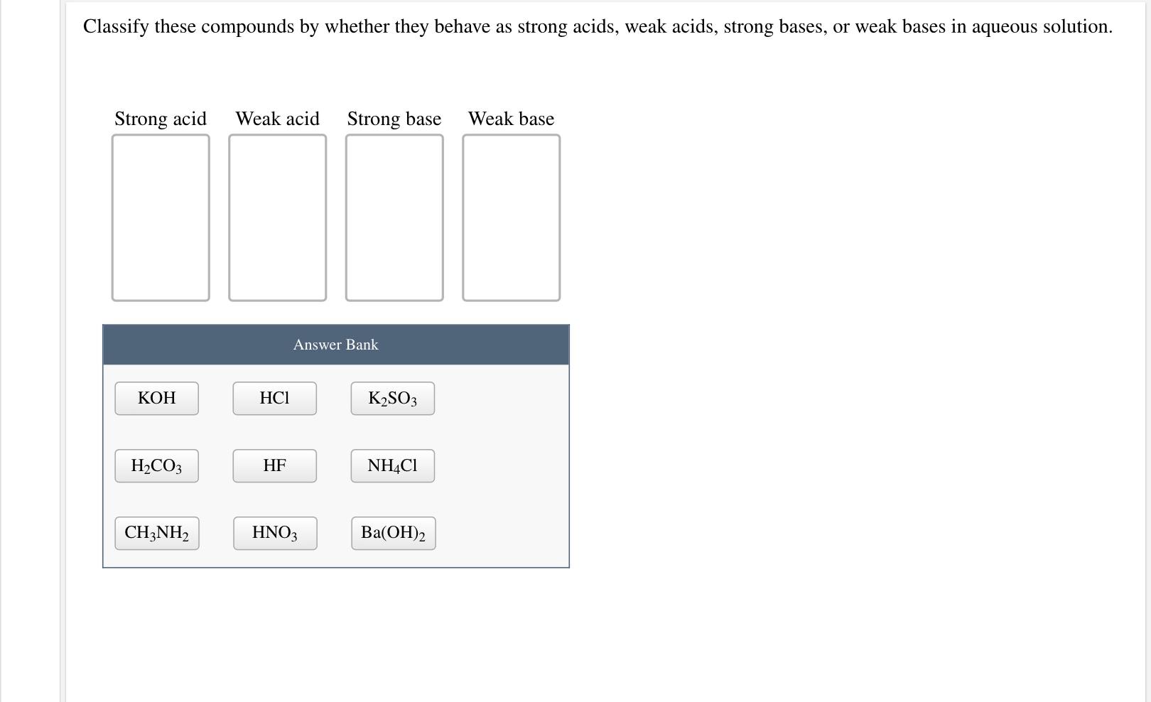 Classify These Compounds By Whether They Behave As Strong Acids Weak Acids Strong Bases Or Weak Bases In Aqueous Solu 1