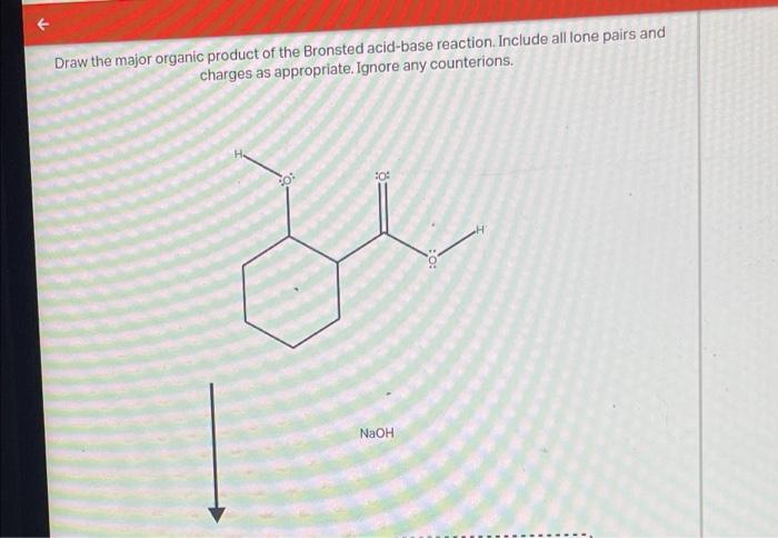 Draw The Major Organic Product Of The Bronsted Acid Base Reaction Include All Lone Pairs And Charges As Appropriate Ig 1