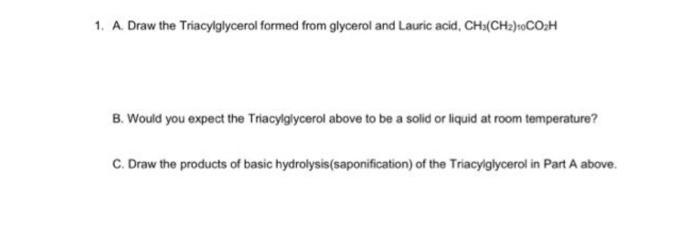 1 A Draw The Triacylglycerol Formed From Glycerol And Lauric Acid Ch Ch2 0coh B Would You Expect The Triacylglycerol 1