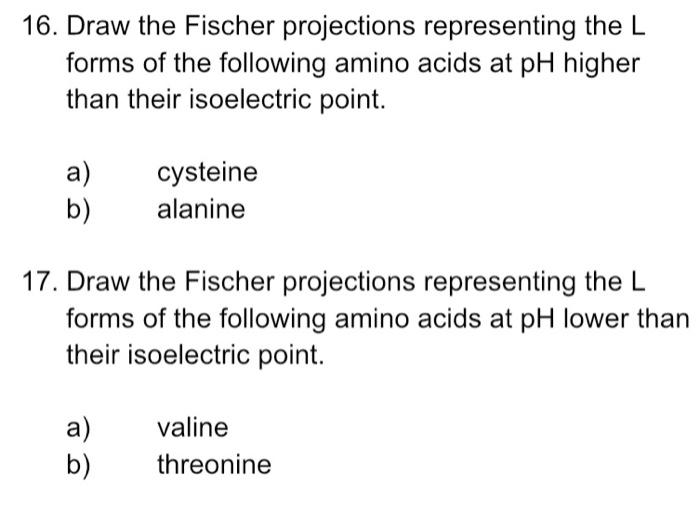 16 Draw The Fischer Projections Representing The L Forms Of The Following Amino Acids At Ph Higher Than Their Isoelectr 1