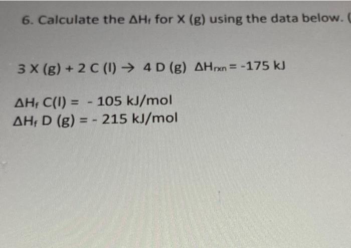6 Calculate The Ah For X B Using The Data Below 3x G 2 C 1 4 D G Ahx 175 Kj Ah C I 105 Kj Mol 1