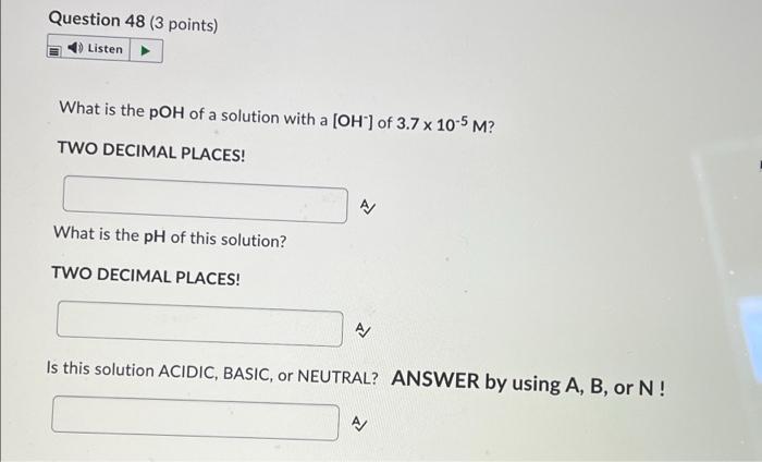 Question 47 3 Points Listen What Is The Ph Of A Solution With A H30 1 Of 2 3 X 10 2 M Two Decimal Places Is This So 2