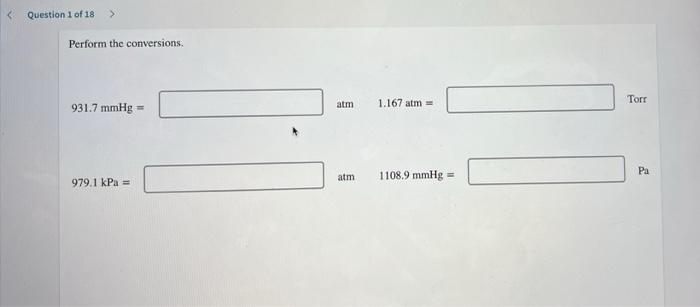 Question 1 Of 18 Perform The Conversions Atm 931 7 Mmhg Torr 1 167 Atm Pa Atm 1108 9 Mmhg 979 1 Kpa 1